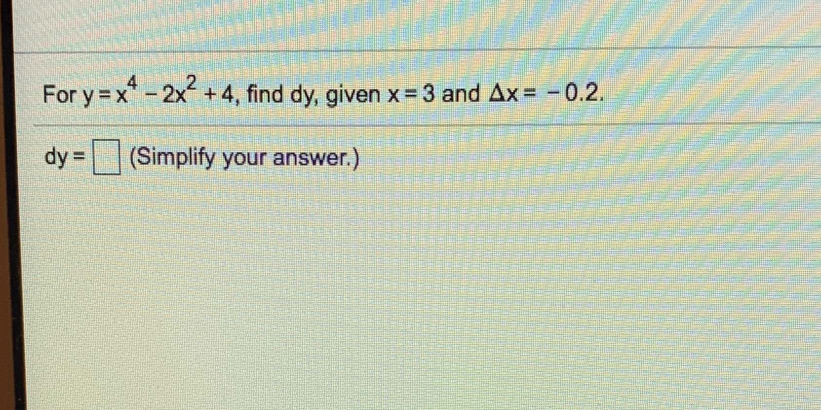 - 2x- +4, find dy, given x = 3 and Ax =