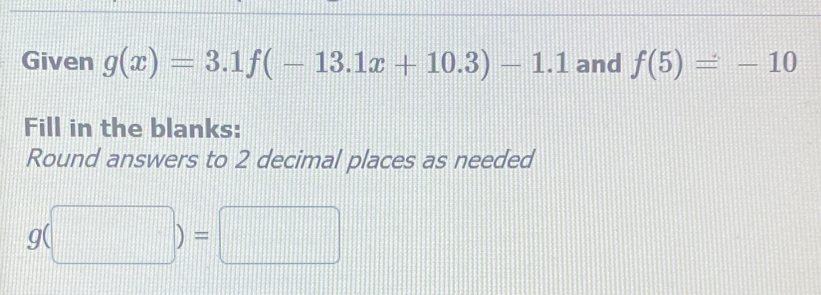 Given g(x) - 3.1f( - 13.1x + 10.3) - 1.1 and