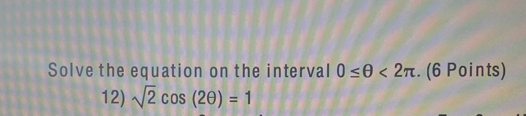Solve the equation on the interval Ose < 271. (6 Points) 12)