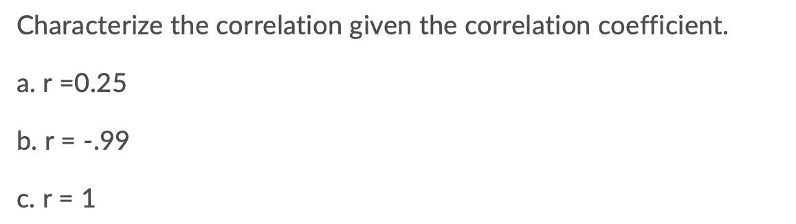 Characterize the correlation given the correlation coefficient. r -0.25 -.99