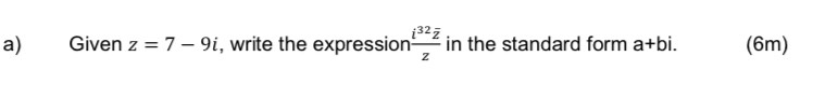 a) Given z = 7 9i, write the expression in the standard