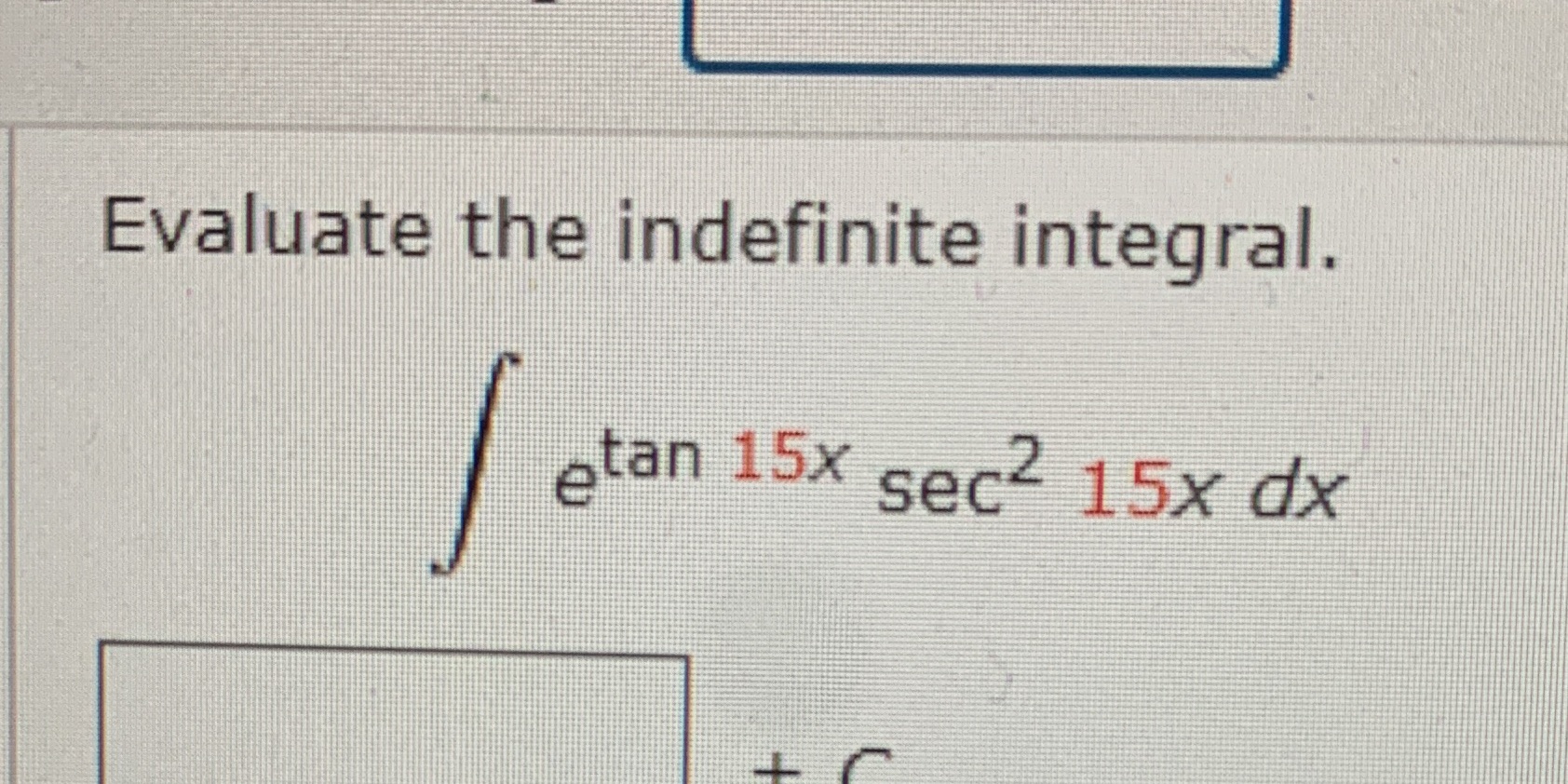 Evaluate the indefinite integral. etan 15x 2 sec 15x dx
