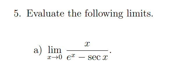 5. Evaluate the following limits. a) lim sec