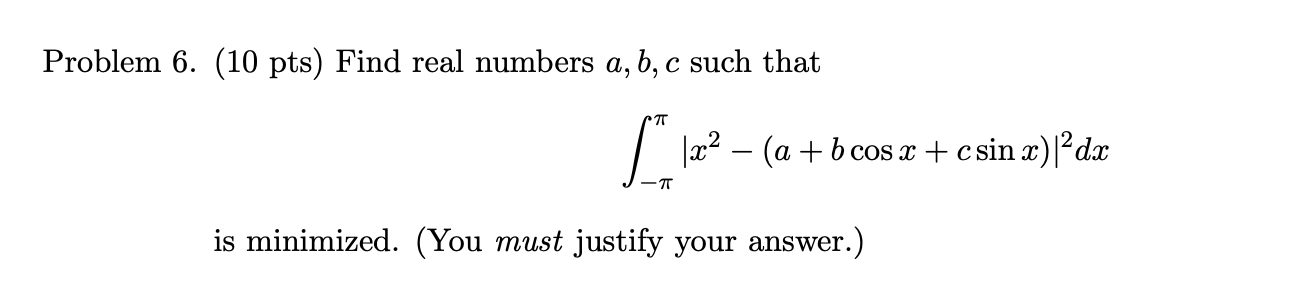 that la2 - (a+ bcosx + csin x) |2dx is minimized. (You