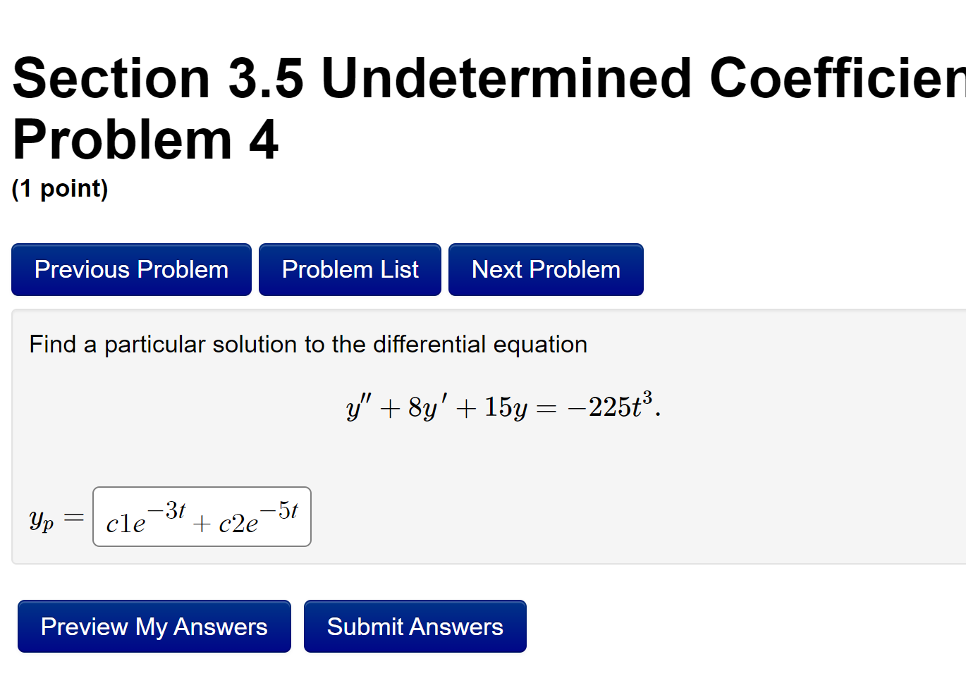  Section 3.5 Undetermined Coefficien Problem 4 (1 point) Previous Problem Problem