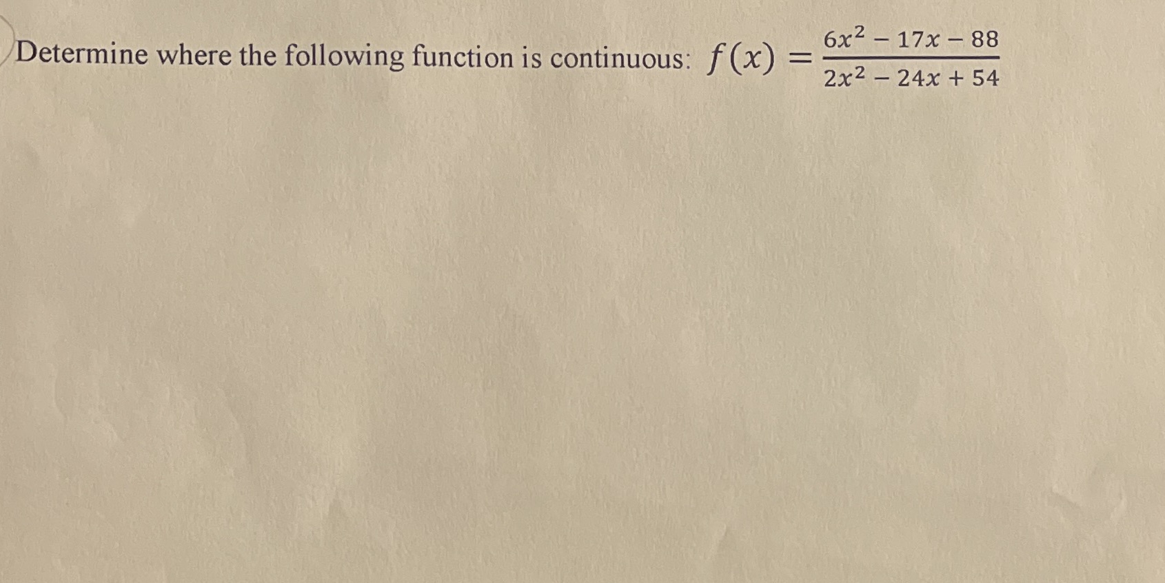 6x2 - 17x - 88 etermine where the following function is continuous: