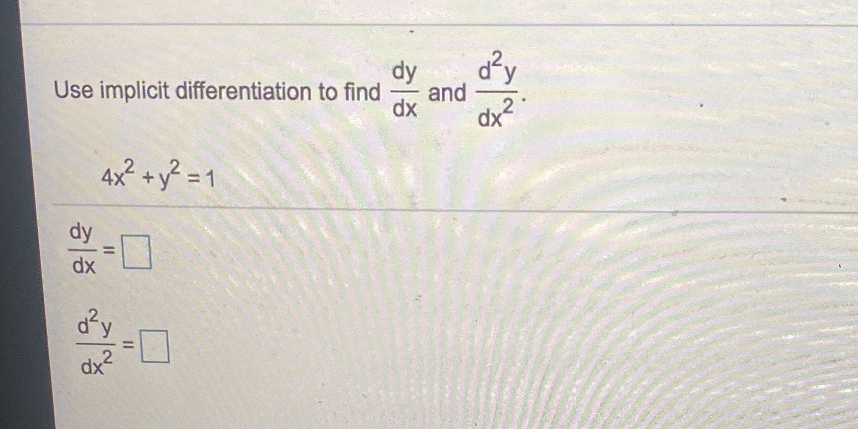 dy Use implicit differentiation to find and dx dx dx dx