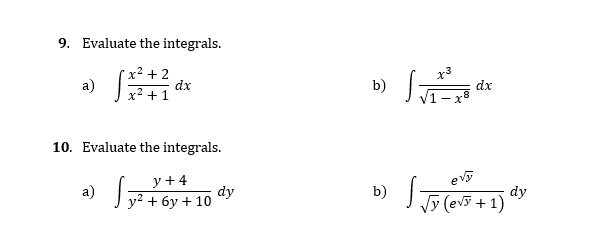 9. 10. Evaluate the integrals. a) x2 + 1 Evaluate the integrals.