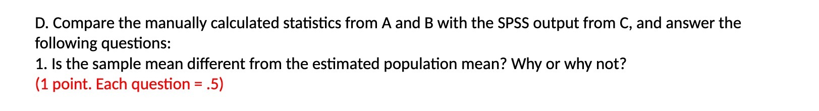 D. Compare the manually calculated statistics from A and B with
