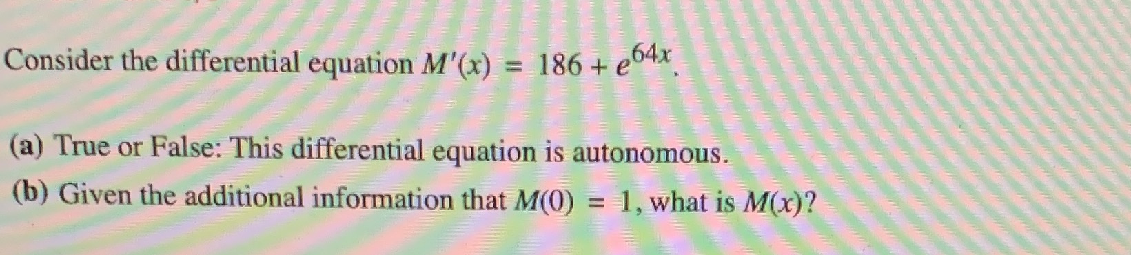 or False: This differential equation is autonomous. (b) Given the additional information