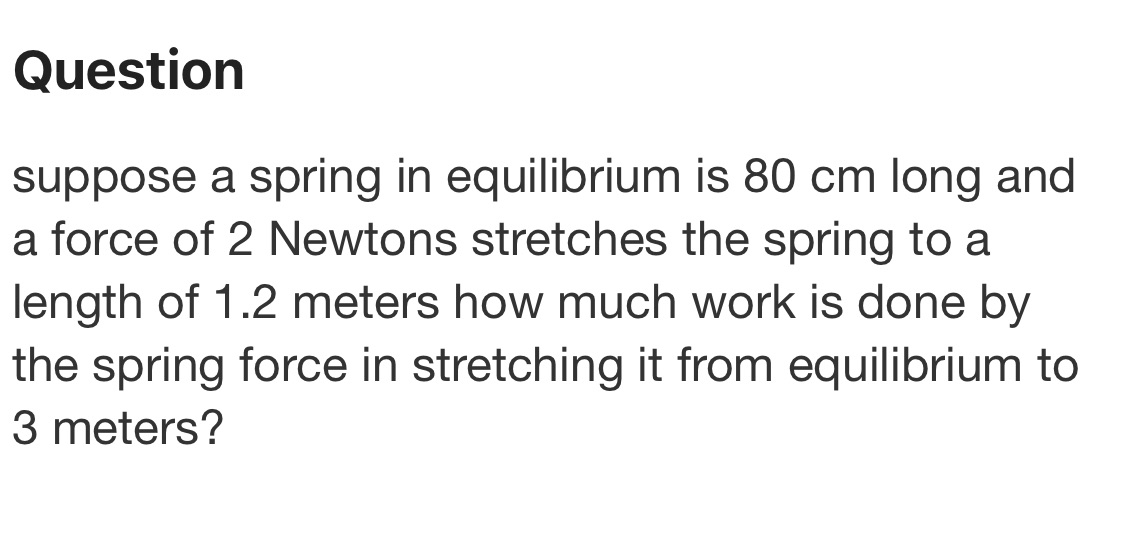  Question suppose a spring in equilibrium is 80 cm long and
