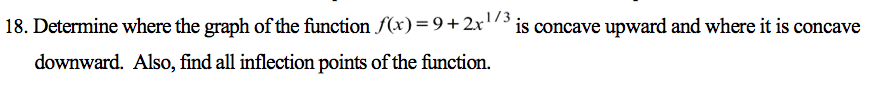 = 9+ 2x1/3 is concave upward and where it is concave downward.