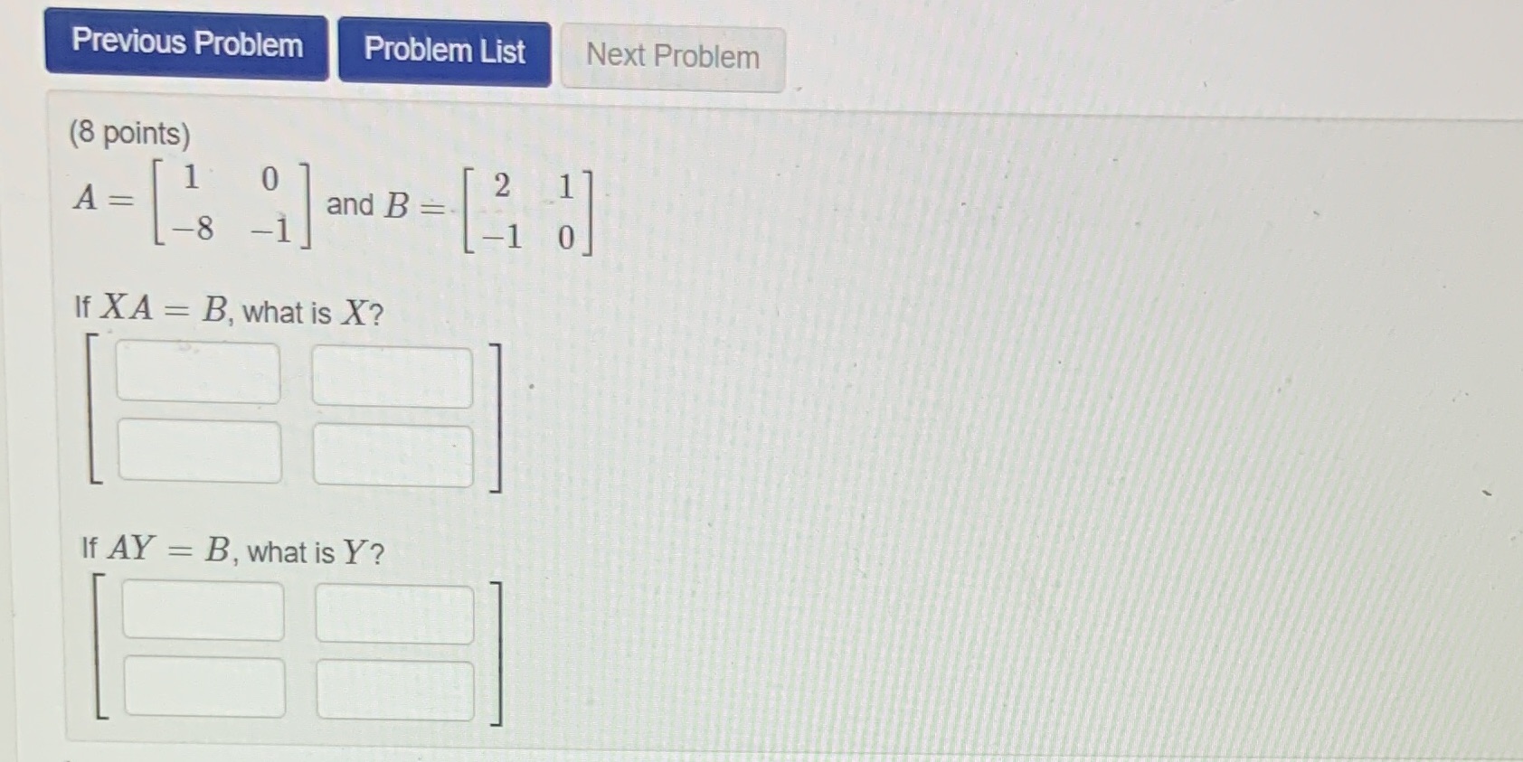 = - 8 and B = [2, :] If XA = B,