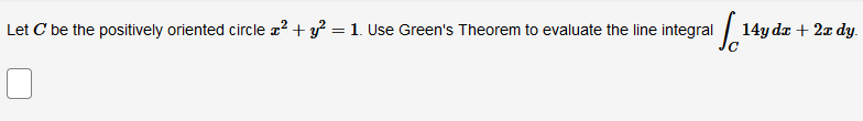 1. Use Green's Theorem to evaluate the line integral 14ydx + 2x