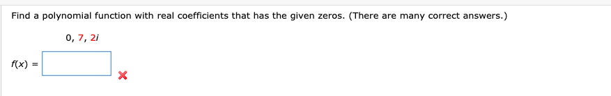 Find a polynomial function with real coefficients that has the given