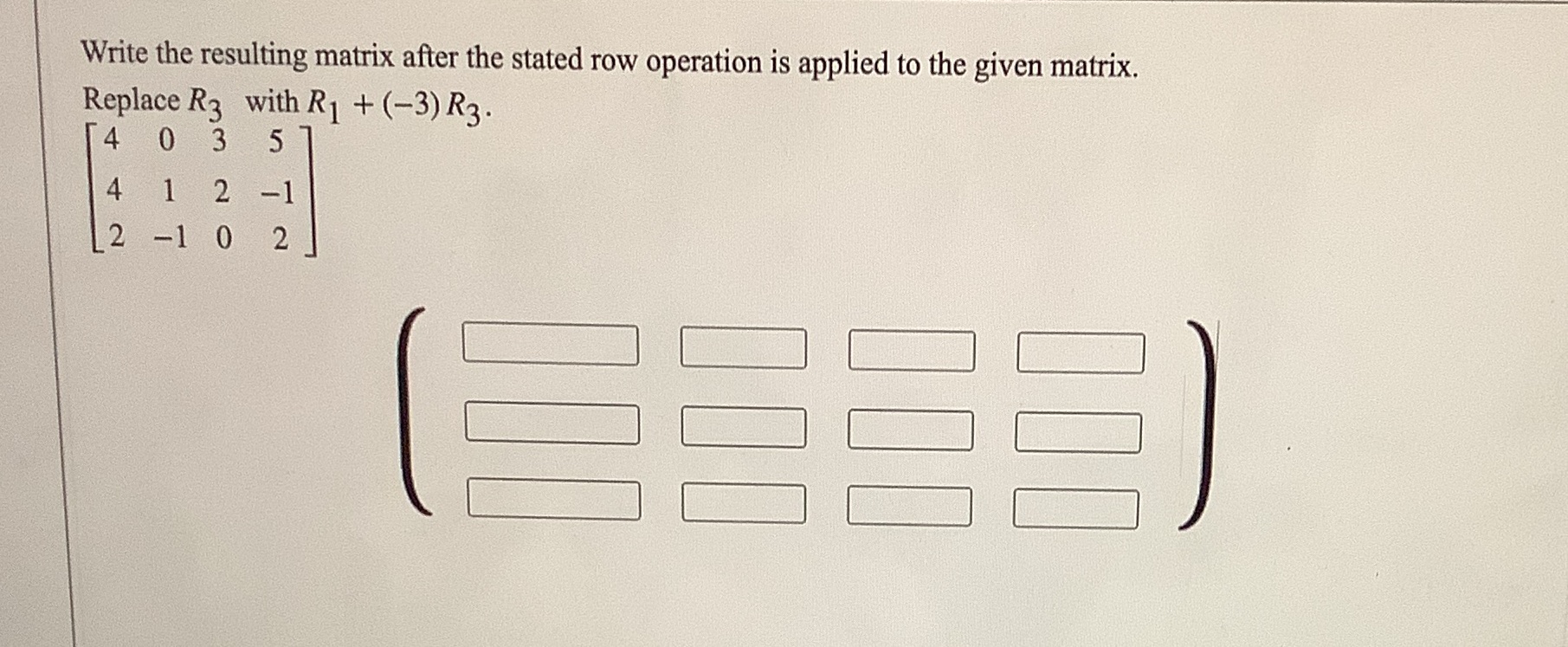 to the given matrix. Replace R3 with R1 + (-3) R3. 4