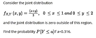 Consider the joint distribution fx,Y (z, y) r, O c land O