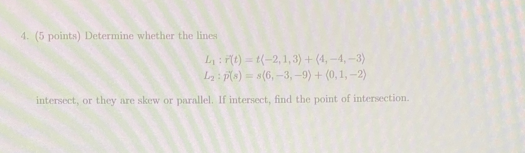 4. (5 points) Determine whether the lines LI : T(t) =