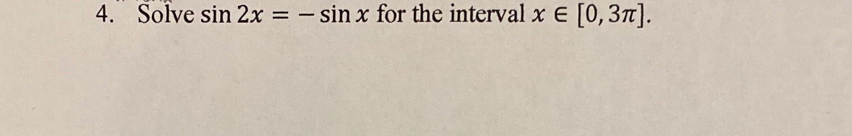4. Solve sin 2x = sin x for the interval x e