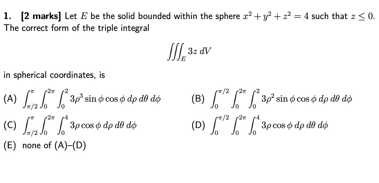  1. [2 marks] Let E be the solid bounded within the