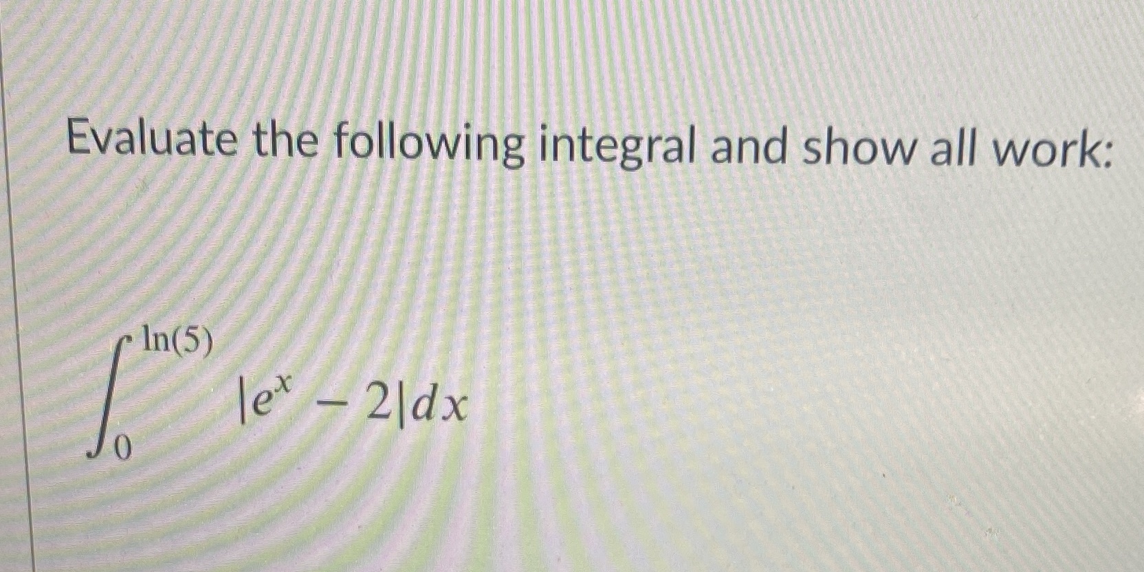 Evaluate the following integral and show all work: In(S) - 21dx
