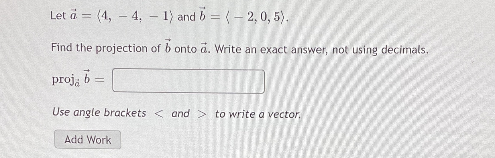 Use angle brackets to write a vector Let a = (4,