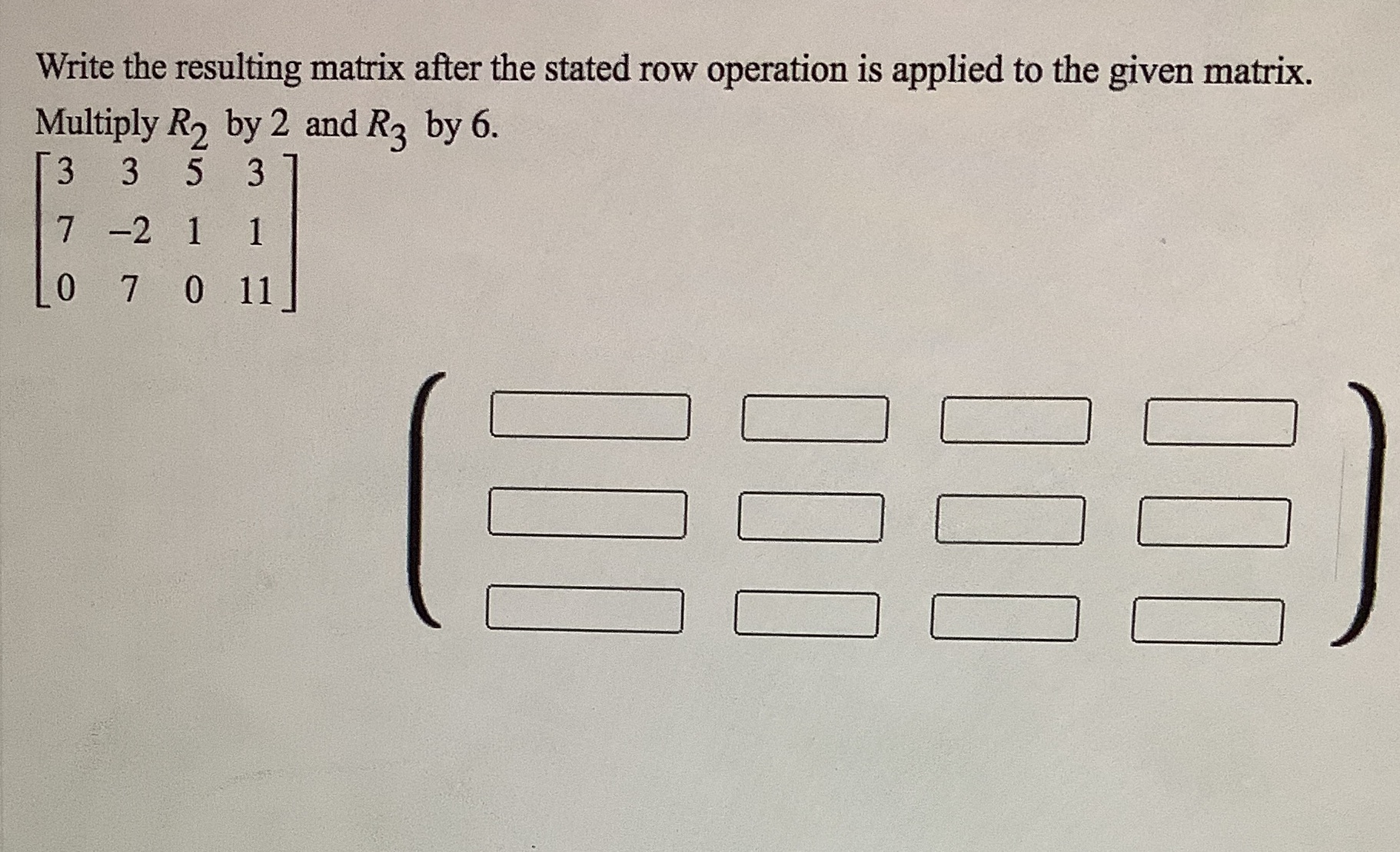  Write the resulting matrix after the stated row operation is applied