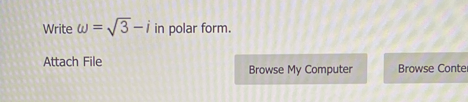 Write W = i in polar form. Attach File Browse My Computer
