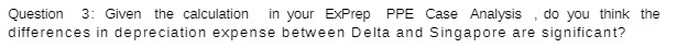  Question 3: Given the calculation in your ExPrep PPE Case Analysis