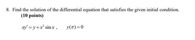 solution of the differential equation that satisfies the given initial condition. (10