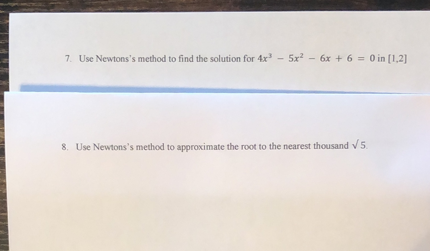  7. Use Newtons's method to find the solution for 4x3 -
