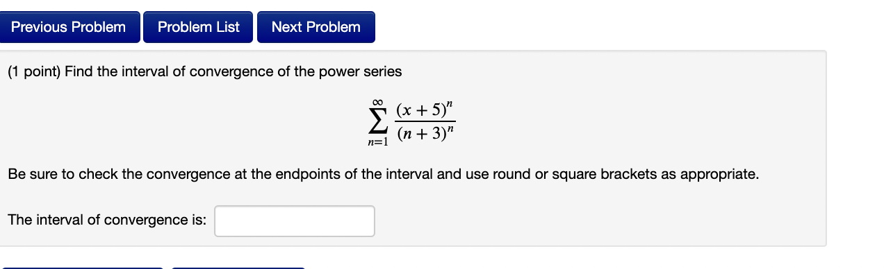  Previous Problem Problem List Next Problem (1 point) Find the interval