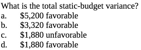 $5, 200 favorable b . $3, 320 favorable $1, 880 unfavorable $1.