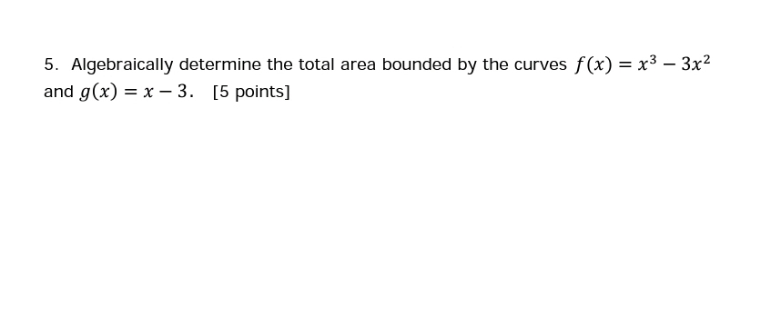  question attached 5. Algebraically determine the total area bounded by the