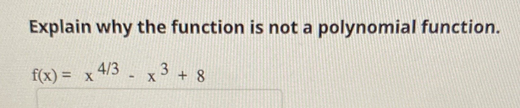 Explain why the function is not a polynomial function. 4/3 f(x)= x
