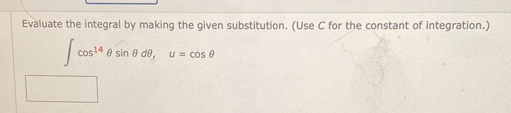 the constant of integration.) cos14 0 sin 0 do, u = cos