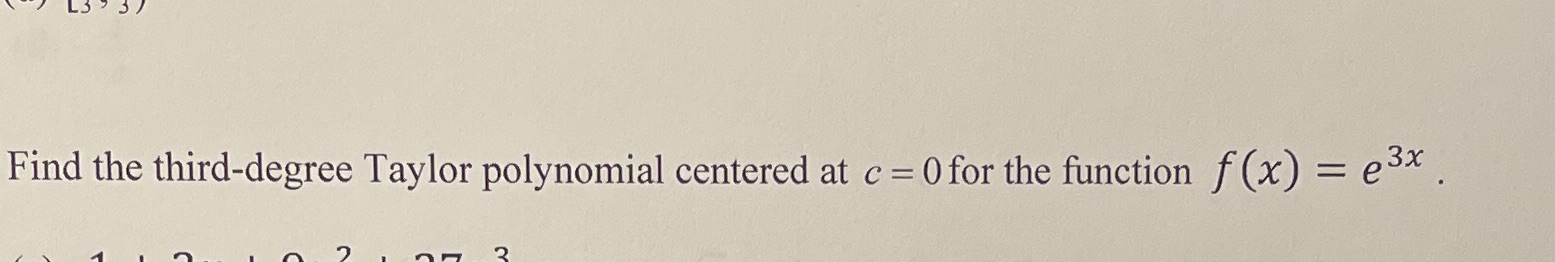 Find the third-degree Taylor polynomial centered at c = Ofor the function