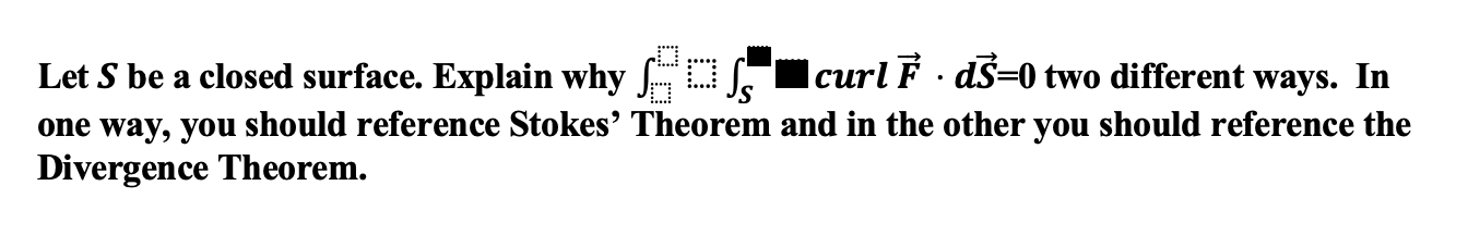  Let S be a closed surface. Explain why I f:- curl
