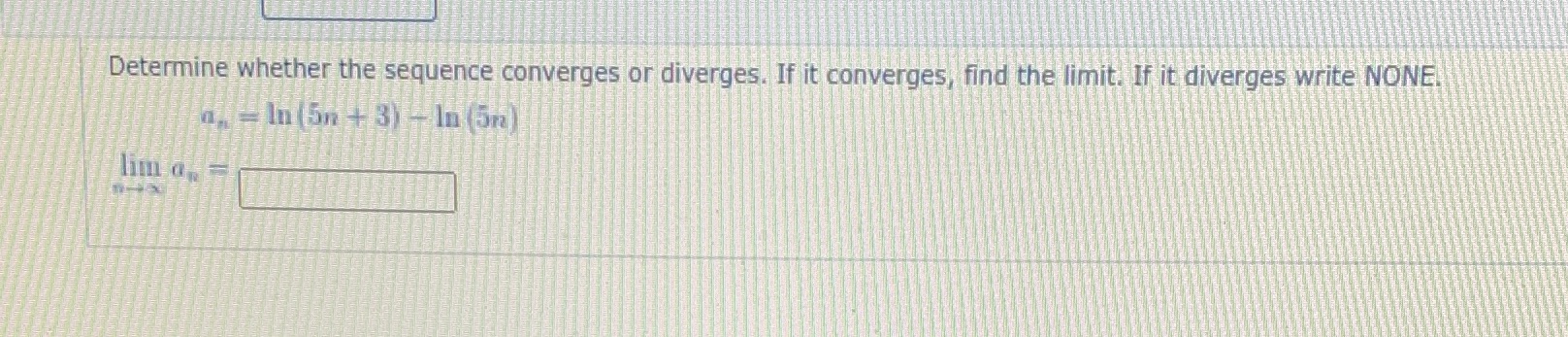 the limit. If it diverges write NONE! a, - In (5n +