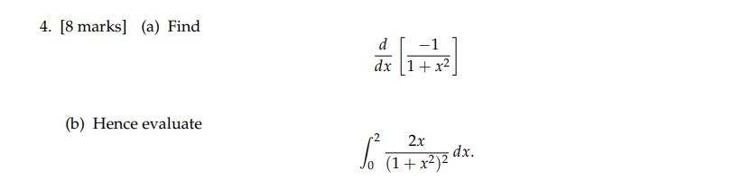  4. [8 marks] (a) Find d -1 dx 1 + x