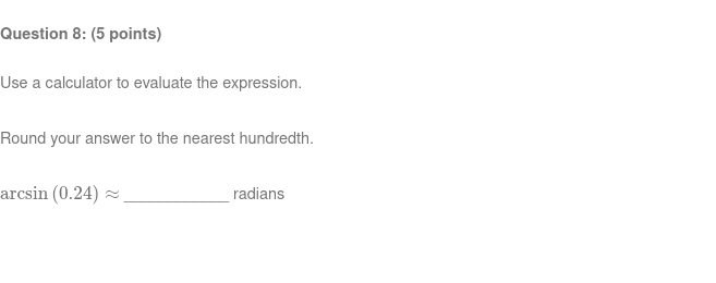 Round your answer to the nearest hundredth. arcsin (0.24) ~ radians