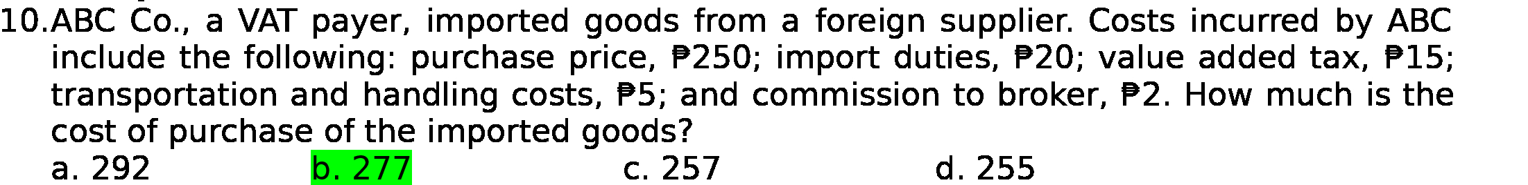 supplier. Costs incurred by ABC include the following: purchase price, P250; import
