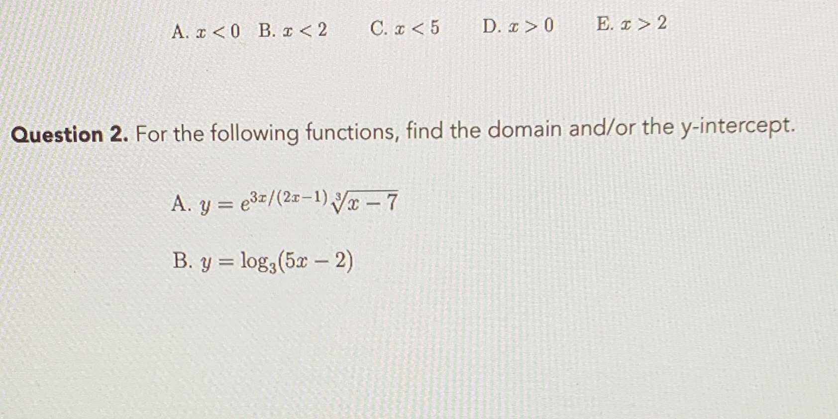 following functions, find the domain and/or the y-intercept. A. y = e37/(21-1)