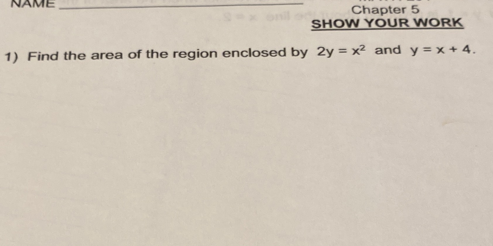 NAME Chapter 5 SHOW YOUR WORK 1) Find the area of