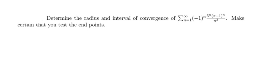 and interval of convergence of (-1)"5 (2 1)" Make certain that you
