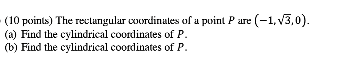 are (1,w/, 0). (a) Find the cylindrical coordinates of P. (b) Find