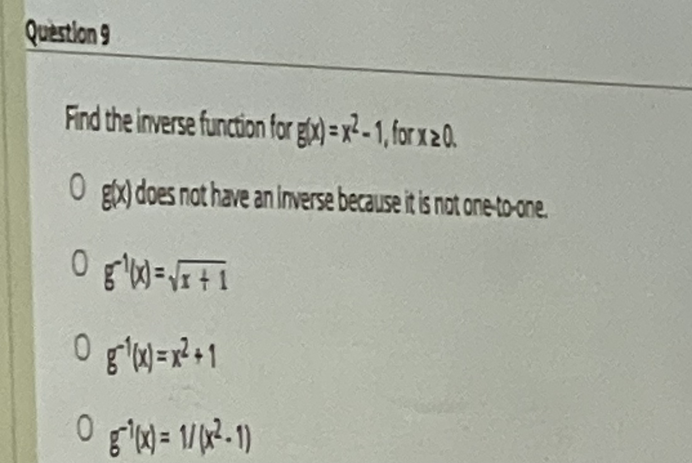  Question 9 Find the inverse function for g(x) =x2 - 1,