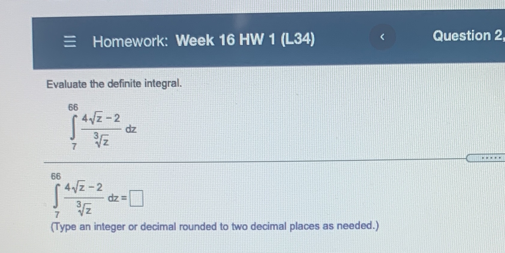 Homework: Week 16 HW 1 (L34) Question 2 Evaluate the definite