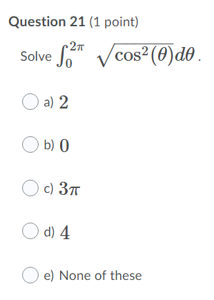Question 21 (1 point) cos2 (9)d0 Solve e) None of these
