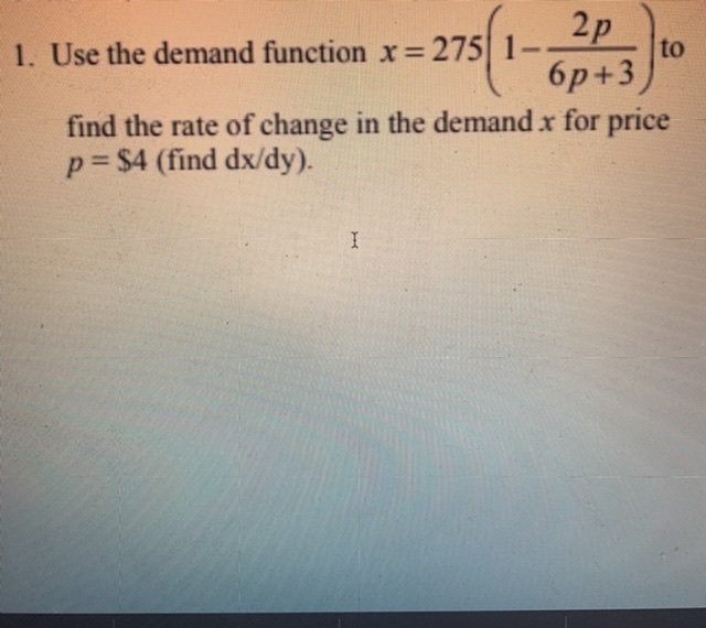  1. Use the demand function x = 275 1- 2p to